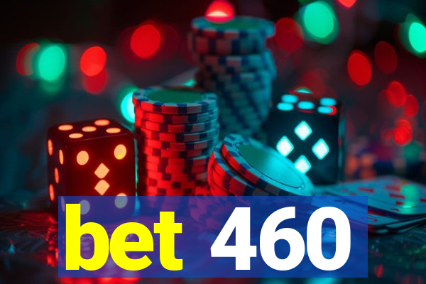 bet 460